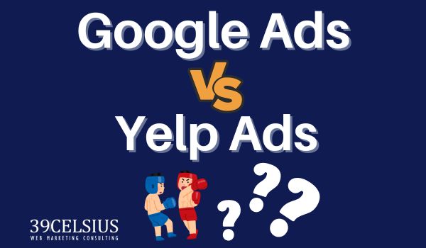 Google Ads vs Yelp Ads - Which is Better
